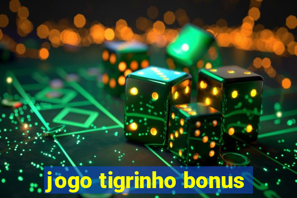 jogo tigrinho bonus